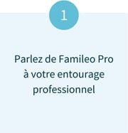 Etape 1 du parrainage : parlez de Famileo Pro à votre entourage professionnel